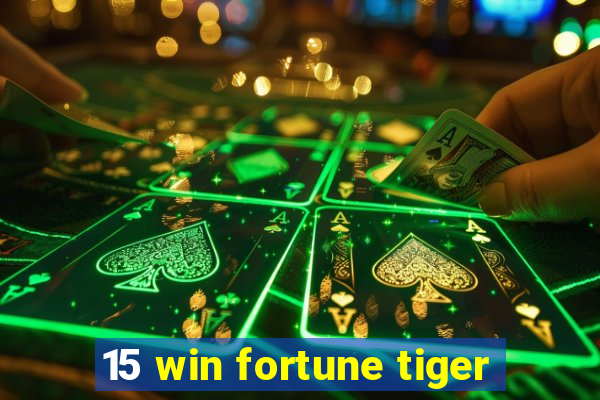 15 win fortune tiger